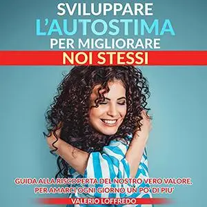 «Sviluppare l'autostima per migliorare noi stessi» by Valerio Loffredo