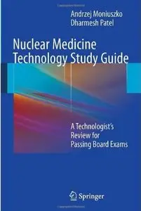 Nuclear Medicine Technology Study Guide: A Technologist's Review for Passing Board Exams