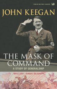 The Mask of Command: A Study of Generalship, 2nd Edition