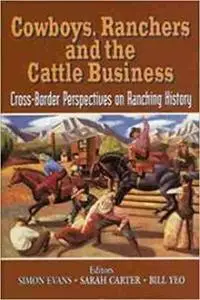Cowboys, Ranchers and the Cattle Business: Cross-Border Perspectives on Ranching History