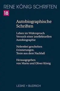 Autobiographische Schriften: Leben im Widerspruch — Versuch einer intellektuellen Autobiographie. Nebenbei geschehen — Erinneru