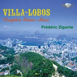 Frédéric Zigante - Heitor Villa-Lobos: Complete Guitar Music (2011)