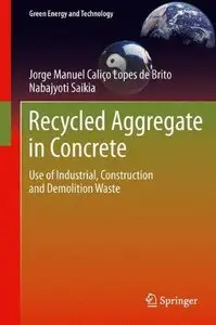 Recycled Aggregate in Concrete: Use of Industrial, Construction and Demolition Waste