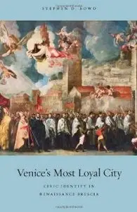 Venice's Most Loyal City: Civic Identity in Renaissance Brescia (repost)