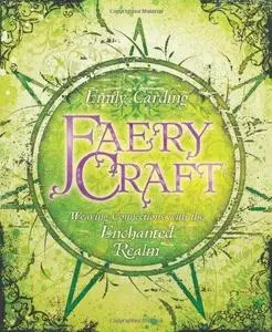 Faery craft: weaving connections with the enchanted realm (Repost)
