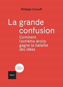 Philippe Corcuff, "La grande confusion: Comment l'extrême-droite gagne la bataille des idées?"