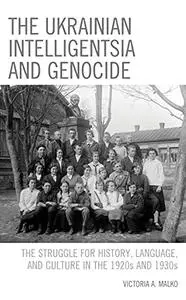 The Ukrainian Intelligentsia and Genocide: The Struggle for History, Language, and Culture in the 1920s and 1930s