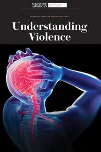 Understanding Violence (Scientific American Explores Big Ideas)