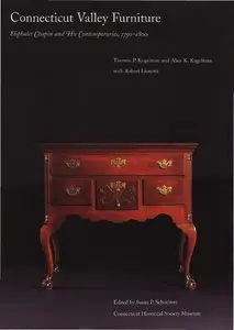 Connecticut Valley Furniture by Eliphalet Chapin And His Contemporaries, 1750-1800 (Repost)