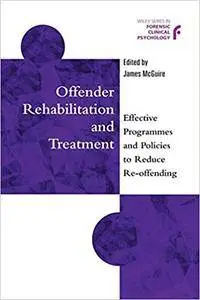 Offender Rehabilitation and Treatment: Effective Programmes and Policies to Reduce Re-offending (Repost)