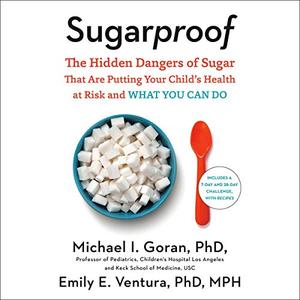 Sugarproof: The Hidden Dangers of Sugar That Are Putting Your Child's Health at Risk and What You Can Do [Audiobook]