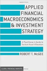 Applied Financial Macroeconomics and Investment Strategy: A Practitioner's Guide to Tactical Asset Allocation (Repost)