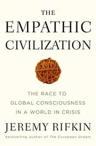 The Empathic Civilization: The Race to Global Consciousness in a World in Crisis