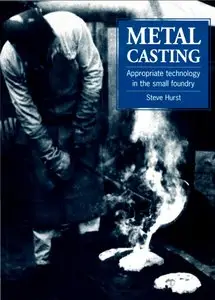 Metal Casting: Appropriate Technology in the Small Foundry