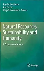 Natural Resources, Sustainability and Humanity: A Comprehensive View