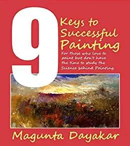 9 Keys to Successful Painting: For those who love to paint but don’t have the time to study the science behind painting