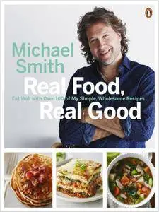 Real Food, Real Good: Eat Well With Over 100 of My Simple, Wholesome Recipes (repost)