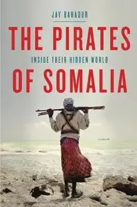 The Pirates of Somalia: Inside Their Hidden World (Repost)