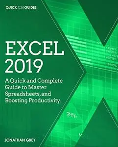 Excel 2019: A Quick and Complete Guide to Master Spreadsheets, and Boosting Productivity