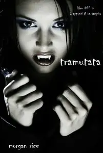 Morgan Rice - Appunti di un vampiro vol. 1 - Tramutata