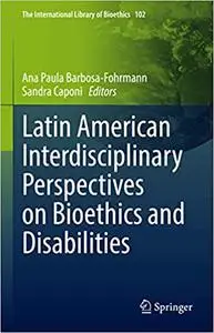 Latin American Interdisciplinary Perspectives on Bioethics and Disabilities