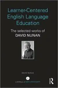 Learner-Centered English Language Education: The Selected Works of David Nunan (Repost)