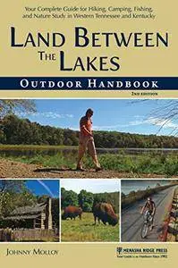 Land Between The Lakes Outdoor Handbook: Your Complete Guide for Hiking, Camping, Fishing, and Nature Study...