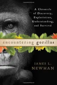 Encountering Gorillas: A Chronicle of Discovery, Exploitation, Understanding, and Survival (repost)