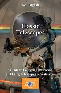 Classic Telescopes: A Guide to Collecting, Restoring, and Using Telescopes of Yesteryear