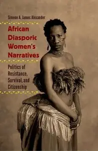 African Diasporic Women's Narratives: Politics of Resistance, Survival, and Citizenship