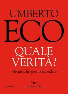 Umberto Eco - Quale verità? Mentire, fingere, nascondere