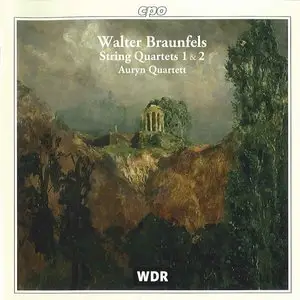 Walter Braunfels -  String Quartets Nos. 1 and 2 (Auryn Quartet)