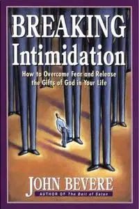 Breaking Intimidation: How to Overcome Fear and Release the Gifts of God in Your Life