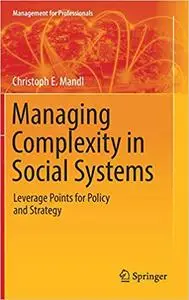 Managing Complexity in Social Systems: Leverage Points for Policy and Strategy