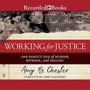 Working for Justice: One Family's Tale of Murder, Betrayal, and Healing [Audiobook]