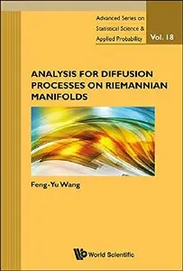 Analysis for Diffusion Processes on Riemannian Manifolds: Advanced Series on Statistical Science and Applied Probability
