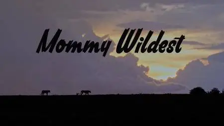 CBC - The Nature Of Things: Mommy Wildest (2018)