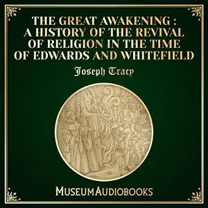 The Great Awakening: A History of the Revival of Religion in the Time of Edwards and Whitefield [Audiobook]