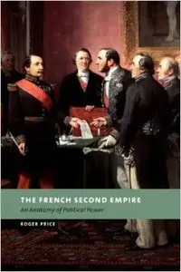 The French Second Empire: An Anatomy of Political Power by Roger Price (Repost)
