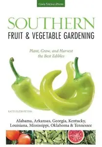 Southern Fruit & Vegetable Gardening: Plant, Grow, and Harvest the Best Edibles