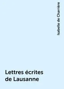 «Lettres écrites de Lausanne» by Isabelle de Charrière