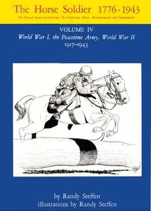 Horse Soldier, 1776-1943: The United States Cavalryman - His Uniforms, Arms, Accoutrements and Equipment