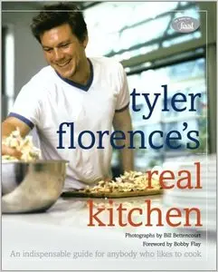 Tyler Florence's Real Kitchen: An Indispensable Guide for Anybody Who Likes to Cook (repost)
