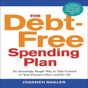 «The Debt-Free Spending Plan: An Amazingly Simple Way to Take Control of Your Finances Once and For All» by JoAnneh Nagl