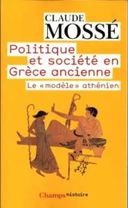 Claude Mossé, "Politique et société en Grèce ancienne : Le modèle athénien"
