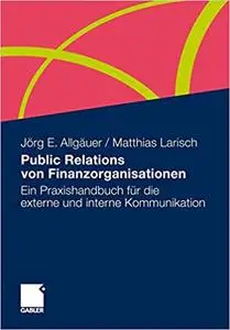 Public Relations von Finanzorganisationen: Ein Praxishandbuch für die externe und interne Kommunikation