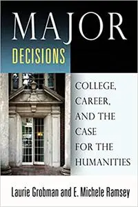 Major Decisions: College, Career, and the Case for the Humanities