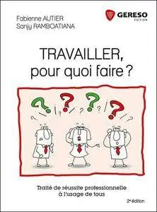 Travailler, pour quoi faire ? - Traité de réussite professionnelle à l'usage de tous