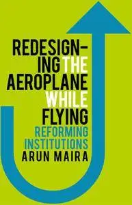 Redesigning the Aeroplane While Flying: Reforming Institutions