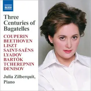 Julia Zilberquit - Three Centuries of Bagatelles (2007)